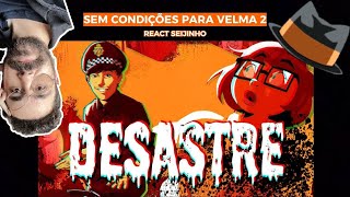 Sem condições para Velma 2  React seijinho [upl. by Hendrix224]