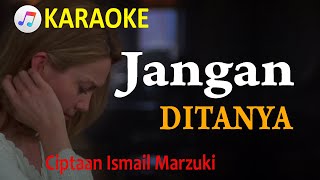 JANGAN DITANYA KEMANA AKU PERGI  ISMAIL MARZUKI  KARAOKE  NADA RENDAH  LAGU NOSTALGIA [upl. by Atinele516]