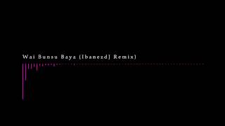 Wai Bunsu Baya IbanezdJ Remix [upl. by Ettennal]