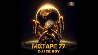 DJ ICE BOY Mixtape 77 2024 [upl. by Tiphanie]