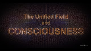 THE UNIFIED FIELD AND CONSCIOUSNESS [upl. by Matthieu]