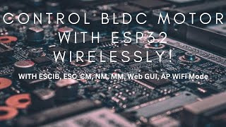 How to control a BLDC Motor with ESP32 Web Interface  With Lots of Functions ESCIB ESCCM NM MM [upl. by Adnawaj]