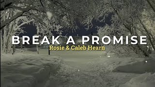 BREAK A PROMISE  Rosie amp Caleb Hearn Lyrics [upl. by Westmoreland]