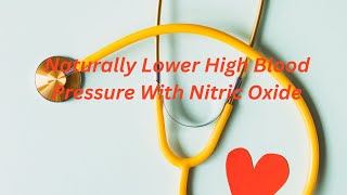 Naturally Lower High Blood Pressure With Nitric Oxide [upl. by Gemperle]