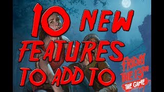 10 New Features to add to Friday the 13th The Game [upl. by Irmine]