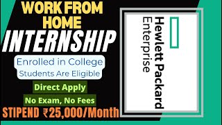 WORK FROM HOME ➤ HPE INTERNSHIP 🔥🔥 STIPEND ₹25000Month Direct Apply🤩  No Exam No Fees [upl. by Nnalyrehc]