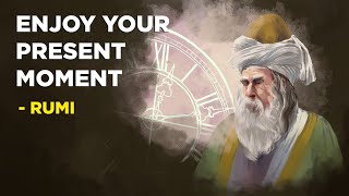 How To Enjoy Your Present Moment  Rumi Sufism [upl. by Puklich]