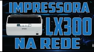 Como instalar impressora EPSON LX300 do WinXP para Win7 e 8 pela rede [upl. by Ahsiekan]