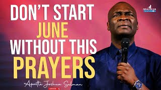 START JUNE WITH POWERFUL PROPHETIC PRAYERS  APOSTLE JOSHUA SELMAN [upl. by Lunetta]