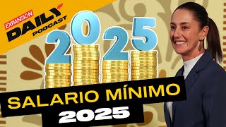 EL SALARIO MÍNIMO CRECERÁ EN 2025 EXPANSIÓN DAILY Podcast [upl. by Azaria]