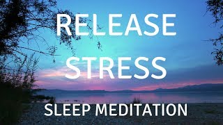 SLEEP GUIDED MEDITATION RELEASE STRESS A guided sleep meditation help you sleep and relax [upl. by Rumney291]