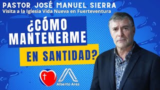 ¿Cómo mantenerme en Santidad  Pastor José Manuel Sierra  Iglesia Vida Nueva  Pastor Alberto Ares [upl. by Mulford]