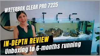 Waterbox Clear Pro 7225 InDepth Review  Unboxing to 6months Running [upl. by Asirem]