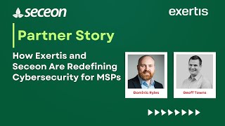 How Exertis and Seceon Are Redefining Cybersecurity for MSPs [upl. by Aneetak]