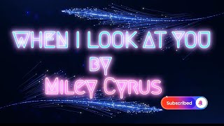 When I look at you by Miley Cyrus [upl. by Elleved]