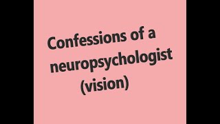 Confessions of a neuropsychologist vision [upl. by Ailahk921]