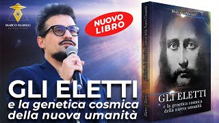 GLI ELETTI E LA GENETICA COSMICA DELLA NUOVA UMANITA  il nuovo libro di Marco Marsili [upl. by Athallia]