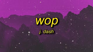 J Dash  Wop Lyrics  now drop it to the floor now lean [upl. by Burkhardt]