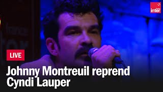 Johnny Montreuil reprend quotGirls just want to have funquot de Cyndi Lauper [upl. by Baniaz2]