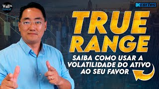 TRUE RANGE  Saiba como usa a volatilidade do seu ativo a seu favor [upl. by Mandie]