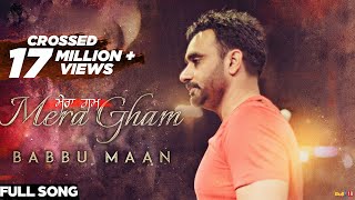 Babbu Maan  Mera Gham  Full Audio Song [upl. by Mok]