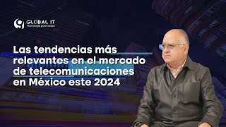 Las tendencias más relevantes en el mercado de telecomunicaciones en México este 2024 [upl. by Oznofla]