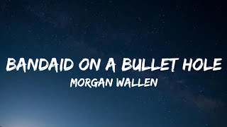 Morgan Wallen – Bandaid On A Bullet Hole Lyrics [upl. by Rubio]