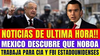 NOTICIAS DE ÚLTIMA HORA México Descubre Que Noboa Trabaja Para CIA Y FBI Estadounidenses [upl. by Aissatan]