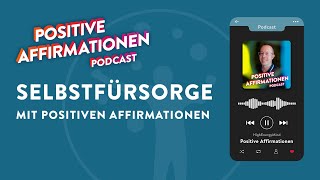 12 positive Affirmationen für deine Selbstfürsorge • Positive Affirmationen Podcast 117 Selbstliebe [upl. by Lifton118]