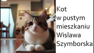 Kot w pustym mieszkaniu  Wisława Szymborska [upl. by Phippen]