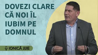 Ionică Jijie  Dovezi clare că noi îl iubim pe Domnul  PREDICĂ 2023 [upl. by Jelsma304]