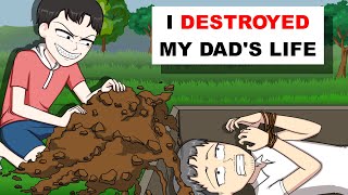 I Destroyed My Dads Life [upl. by Grefer]