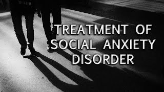 Treatment of Social Anxiety Disorder [upl. by Leonerd]