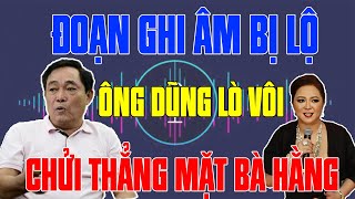 Đoạn Ghi Âm Hiếm Bị Lộ Ông DŨNG LÒ VÔI Và Bà PHƯƠNG HẰNG Lục Đục Chửi Mắng Nhau [upl. by Atimed]