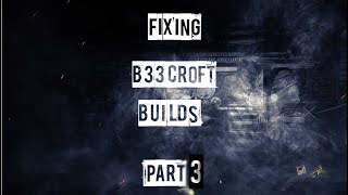 Fixing B33crofts Builds Part 3 [upl. by Attenol475]