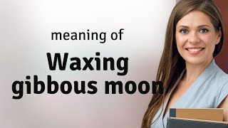 Understanding the Waxing Gibbous Moon A Guide [upl. by Eirameinna]