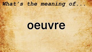 Oeuvre Meaning  Definition of Oeuvre [upl. by Keily]