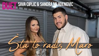 SAVA CIPLIC I SANDRA MLADENOVIĆ  ŠTA TO RADIŠ MARO  official cover 2023 [upl. by Nuncia14]