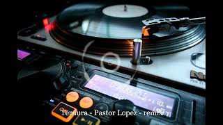 ternura  pastor lopez  remix [upl. by Muldon]