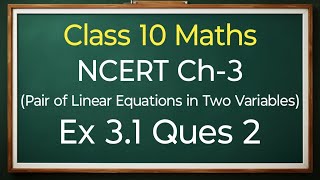 Class 10 Maths Ex 31 Ques 2 All Parts Pair Of Linear Equations In Two Variables  New NCERT [upl. by Toor]