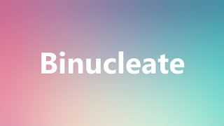 Binucleate  Medical Meaning [upl. by Etienne481]