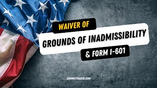 Waiver of Grounds of Inadmissibility and Form I601 [upl. by Auerbach]