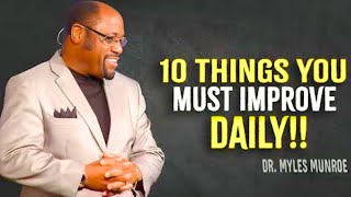 10 Things You Must Improve Daily  Myles Munroe Motivation [upl. by Newbold]