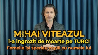 MIHAI VITEAZUL ia îngrozit de moarte pe TURCI Femeile își speriau copiii cu numele lui [upl. by Hagar990]