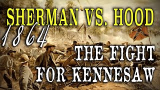 Civil War 1864  quotSherman Vs Hood The Fight for Kennesaw Mountainquot [upl. by Howland]