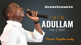 MINISTER THEOPHILUS SUNDAY  OH OH ADULLAM  GLORYCLOUDTV [upl. by Epilef]