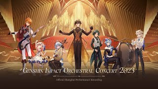 quotGenshin Impact Orchestral Concert 2023quot Official Shanghai Performance Recording [upl. by Dnomsaj]