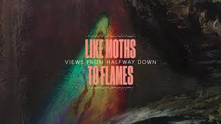 Like Moths To Flames  Views From Halfway Down [upl. by Haeckel502]