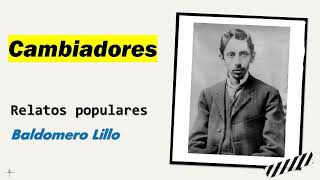 Cambiadores Relatos Populares  Baldomero Lillo  Audiolibro  Audiobook [upl. by Brenk]