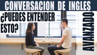 Conversación de Inglés Avanzado ¿Puedes Entender Esto Ingles Americano Avanzado Conversacional [upl. by Atiuqcir296]